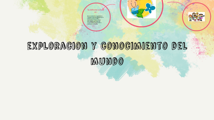 exploracion y conocimiento del mundo by Alondra Ramirez on Prezi