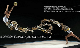 A ORIGEM E EVOLUÇÃO DA GINASTICA by Jheyson Miranda on Prezi