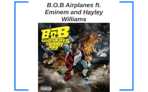 B O B Airplanes Ft Eminem And Hayley Williams By Niklas Wendland On Prezi Next prezi