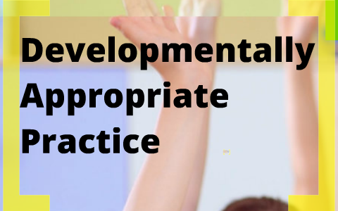 appropriate practice developmentally dap