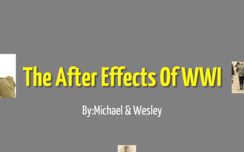 The effects of WW1 (Prezentation) by Wesley Harrison on Prezi