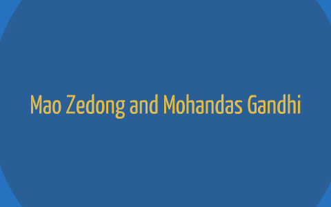 Mao Zedong and Mohandas Gandhi by Johnny Tran on Prezi