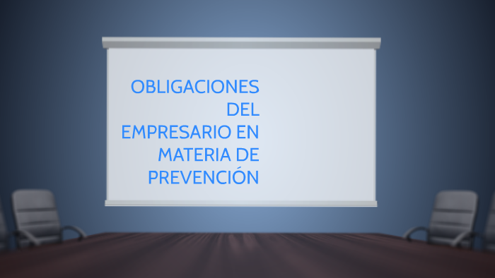 OBLIGACIONES DEL EMPRESARIO EN MATERIA DE PREVENCIÓN By Pilar Rodriguez ...