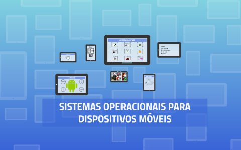 Sistemas Operacionais para Dispositivos Móveis by Hiran Oliveira on Prezi