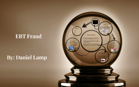 EBT Fraud by Daniel Lamp on Prezi