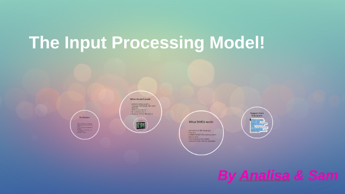 Input Processing Model In Language Examples The Input Processing Model! by Samantha Roberts on Prezi