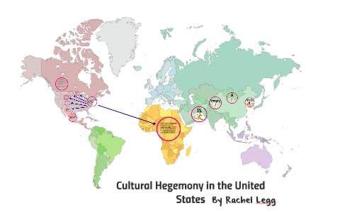 Cultural Hegemony in the United States by Rachel Legg on Prezi