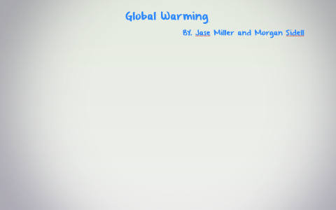 Global Warming by morgan sidell on Prezi