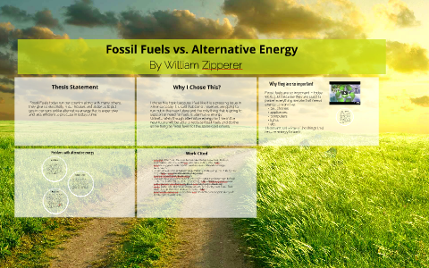 Fossil Fuels vs. Alternative Fuels by William Zipperer on Prezi