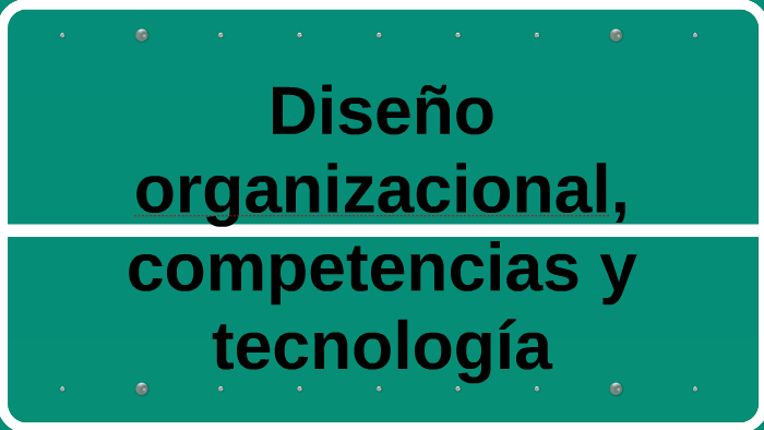 Diseño organizacional, competencias y tecnología by Gustavo Saravia on