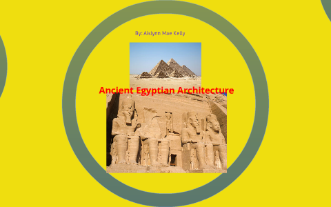 Ancient Egyptian Architecture by aislynn kelly on Prezi
