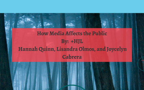 How Media Affects the Public by Joycelyn Cabrera on Prezi