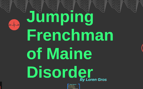 jumping-frenchman-of-maine-syndrome-by-loren-gr-on-prezi