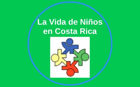 La Vida de Niños en Costa Rica by Colin Stroh on Prezi