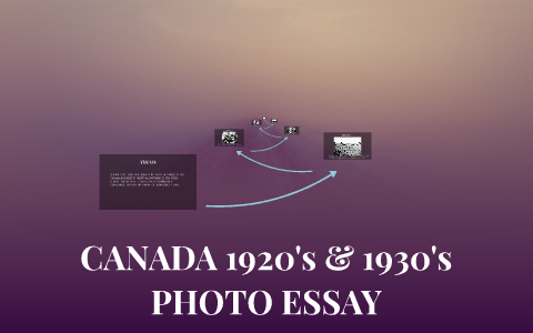 Canada 1920s and 1930s Photo Essay by Shilpa B on Prezi