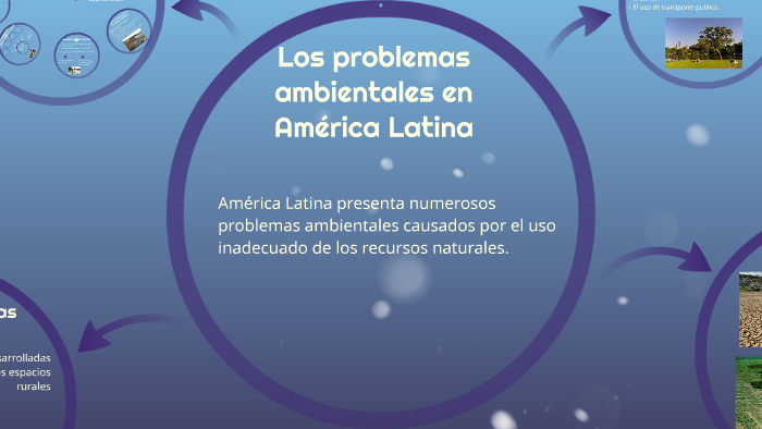 Los Problemas Ambientales En América Latina By Ines Galarza On Prezi