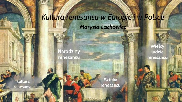 Kultura Renesansu W Europie Klasa 6 Kultura renesansu w Europie i w Polsce by Mania Lachowicz on Prezi