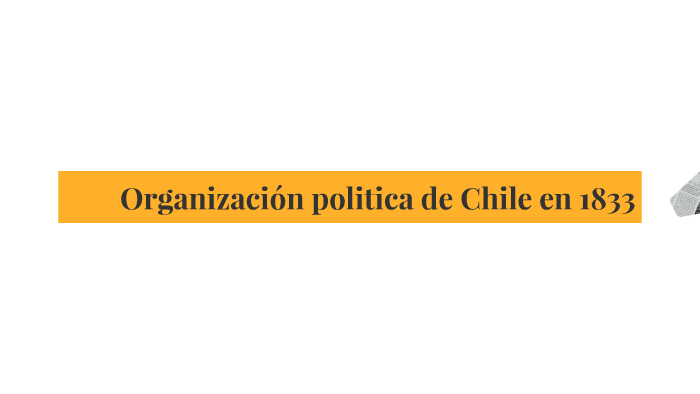 Organización politica de Chile en 1833 by Annays Angela palma parker