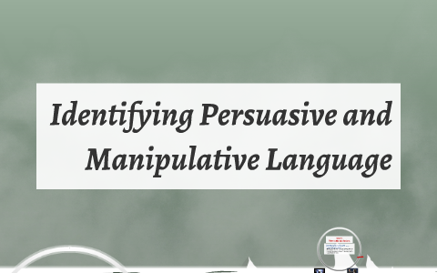 Identifying Persuasive and Manipulative Language by Liv Rosin on Prezi