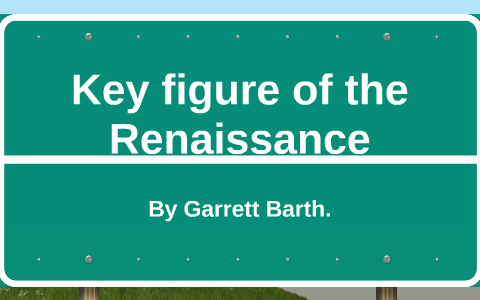 Key figure of the Renaissance by G B on Prezi