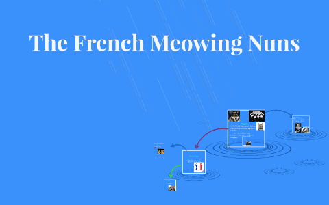 The French Meowing Nuns By Charlotte Kloster On Prezi