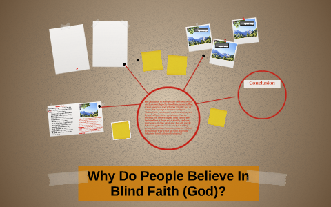 Why Do People Believe In Blind Faith (God)? by NavePreet Kaur on Prezi