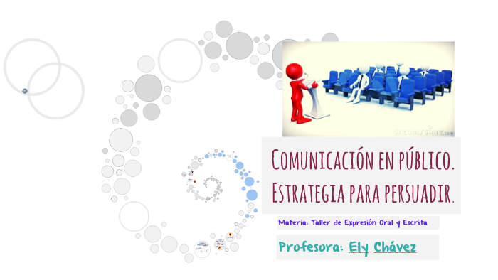 Comunicación en público. Estrategia para persuadir. by Elizabeth Chávez