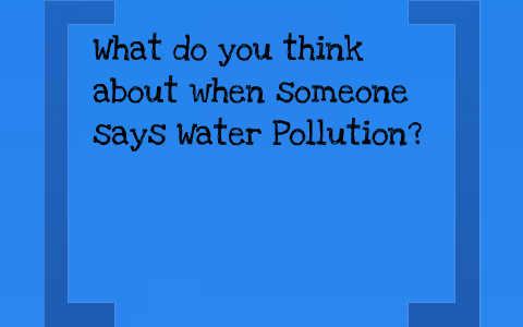 Water Pollution by Alex McGee on Prezi