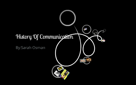 History of communication by sarah osman on Prezi