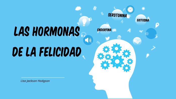 Hormonas de la felicidad by Jackson Lisa on Prezi