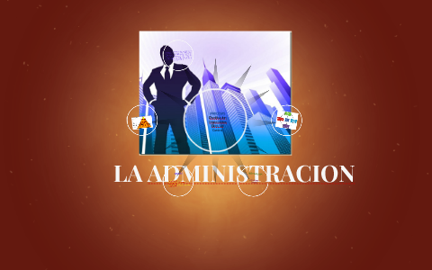 LA ADMINISTRACION by on Prezi