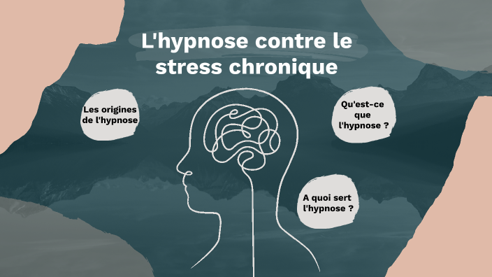 L'hypnose contre le stress chronique by Flavie Hervy on Prezi