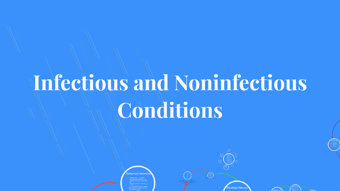 Infectious and Noninfectious Conditions by Carly Baltazar on Prezi