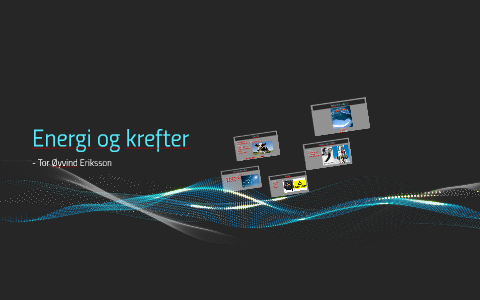 Energi og krefter by Tor Øyvind Eriksson on Prezi