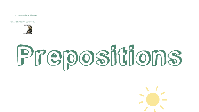 6 Types of Preposition Prezi (revised/copy) by Mr. Sye on Prezi