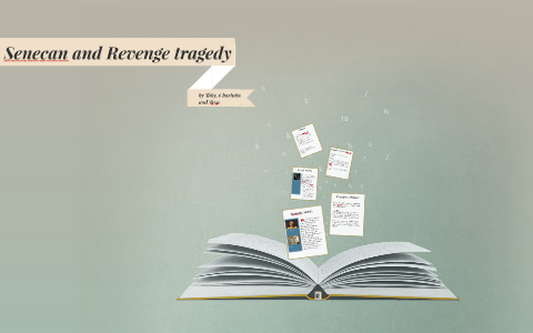 Senecan and Revenge tragedy by Robert Zingo on Prezi
