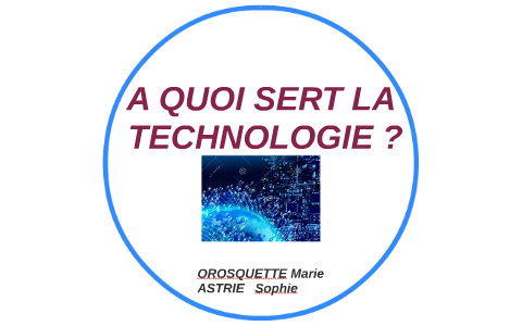 A QUOI SERT LA TECHNOLOGIE ? by Sophie Astrié