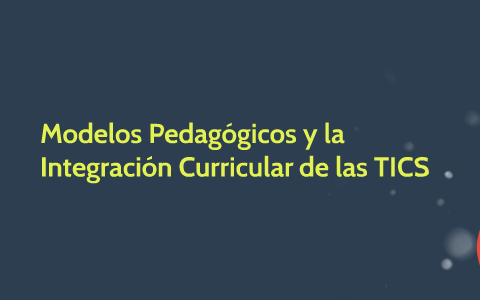 Modelos Pedagógicos Y La Integración Curricular De Las TICS By Pascual ...