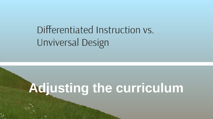 differentiated instruction vs. unviversal design by Kesha Coleman on Prezi