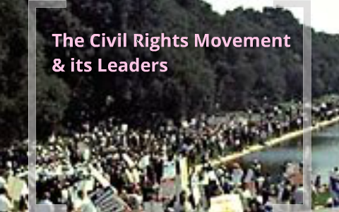Leaders of the Civil Rights Movement by Christina Beals on Prezi