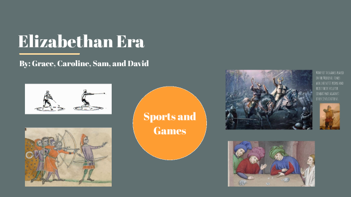 Recreation And Sports In The Elizabethan Era Elizabethan Era-Sports and Games by Sam Bartholomew on Prezi