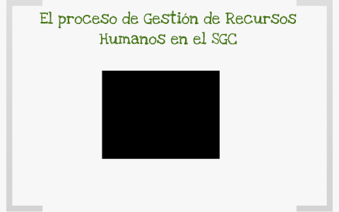 El proceso de Gestion Humana en el SGC by Carolina Gozalez on Prezi