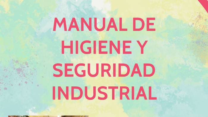 MANUAL DE HIGIENE Y SEGURIDAD INDUSTRIAL by tatiana puerta on Prezi