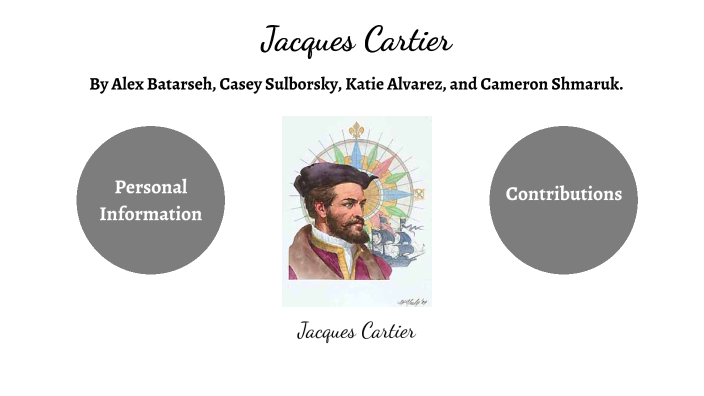 Jacques Cartier by Alex Batarseh on Prezi