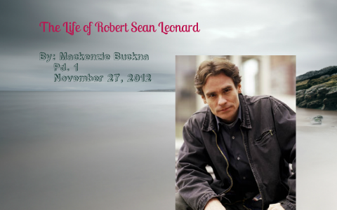 The Life Of Robert Sean Leonard By Mackenzie Buckna