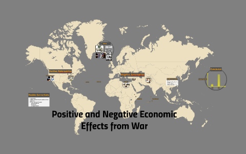 Positive and Negative Economic Effects from War by Hank Hill on Prezi