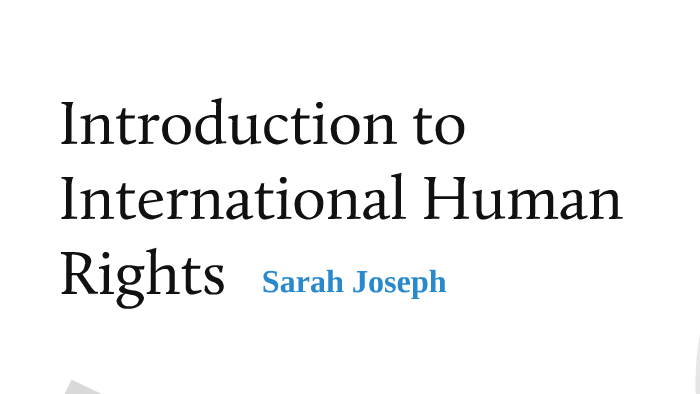 Introduction to International Human Rights Law by Sarah Joseph on Prezi