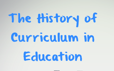 The History of Curriculum in Education by Tricia Mangas on Prezi