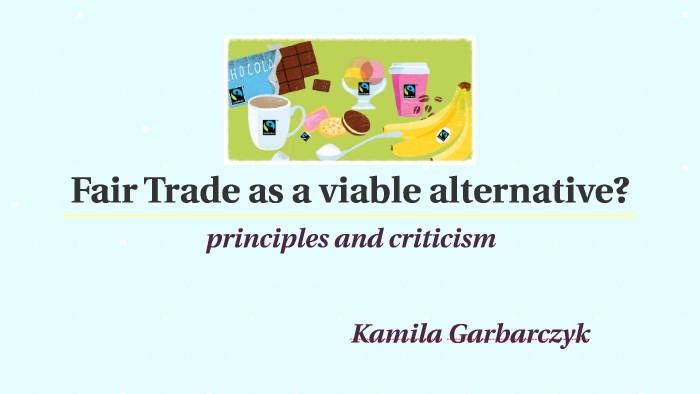Fair Trade As A Viable Alternative By Kamila Garbarczyk On Prezi