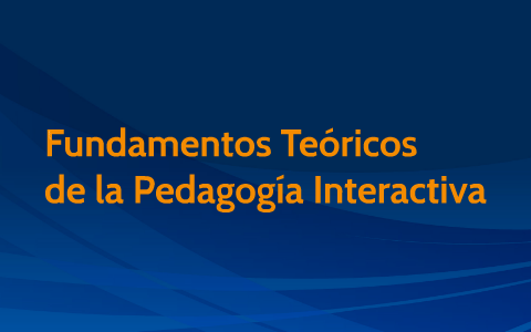 Fundamentos Teóricos de la Pedagogía Interactiva by Tecnología ...